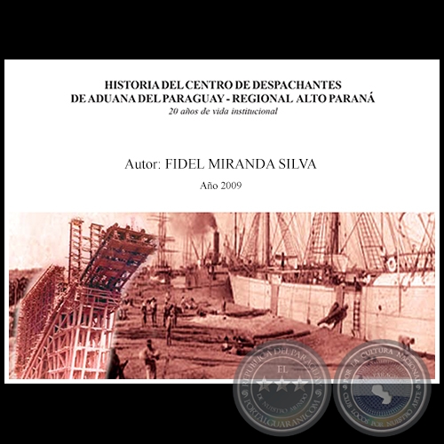 HISTORIA DEL CENTRO DE DESPACHANTES DE ADUANA DEL PARAGUAY - Autor: FIDEL MIRANDA SILVA - Año 2009